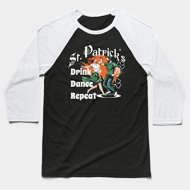 St Patrick's Funny Design Drink Dance Repeat Baseball T-Shirt by ejsulu